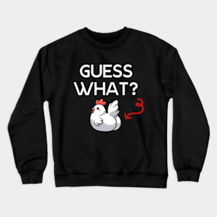 Guess What Chicken Butt - Chicken Humor Quote Crewneck Sweatshirt